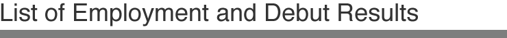 List of Employment and Debut Results